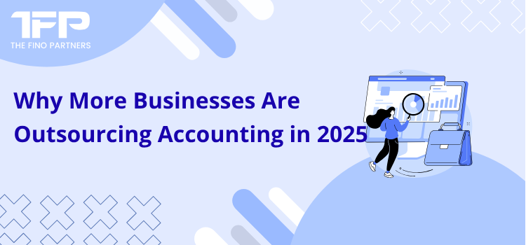 Why More Businesses Are Outsourcing Accounting in 2025